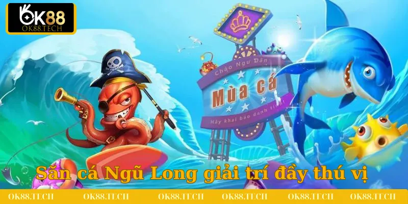 Săn cá Ngũ Long mang đến giây phút giải trí đầy thú vị