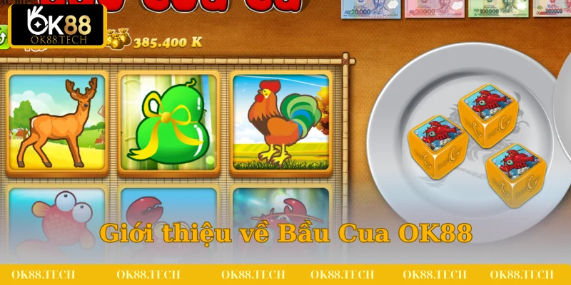 Những thông tin sơ lược về Bầu Cua OK88