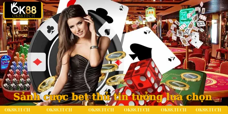 Sảnh cược được rất nhiều bet thủ tin tưởng lựa chọn