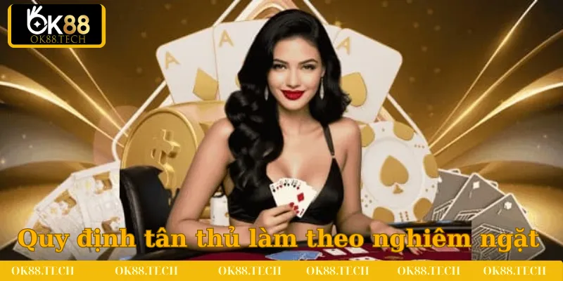 Quy định bắt buộc tân thủ làm theo nghiêm ngặt