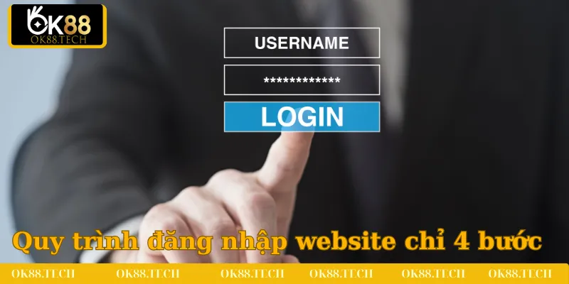 Quy trình đăng nhập bằng website chỉ 4 bước