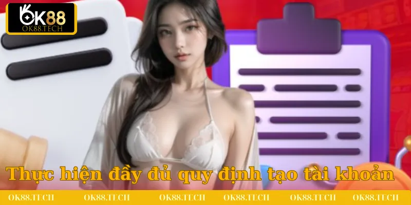 Thực hiện đầy đủ quy định về việc tạo tài khoản