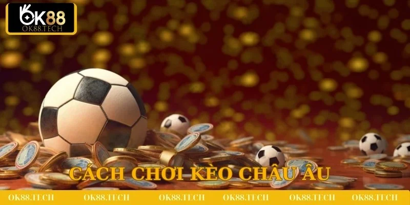 Giới thiệu về kèo châu âu tại OK88