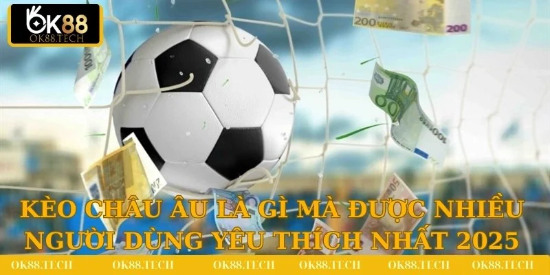 Giải đáp cách chơi kèo châu Âu tại OK88