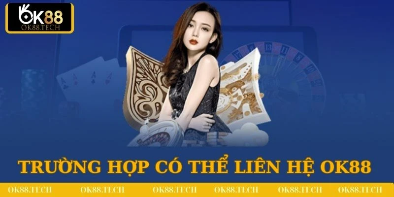 Một số tình huống người chơi có thể liên hệ OK88