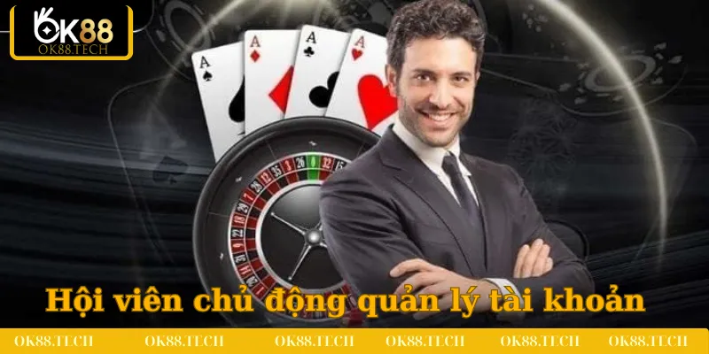 Hội viên chủ động quản lý tài khoản tại nhà cái OK88