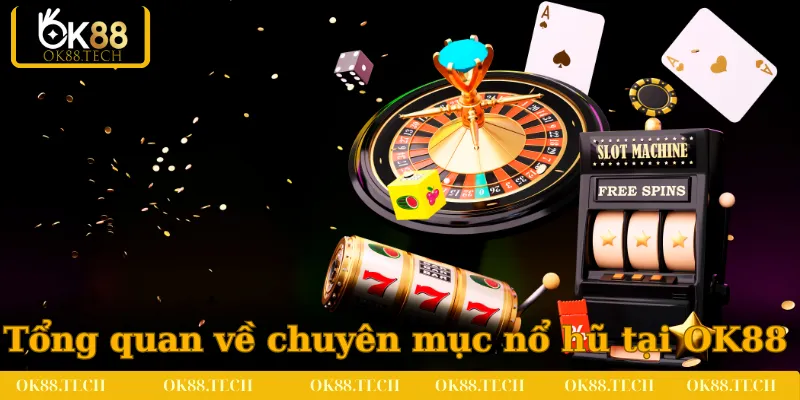 Tổng quan về chuyên mục nổ hũ tại OK88
