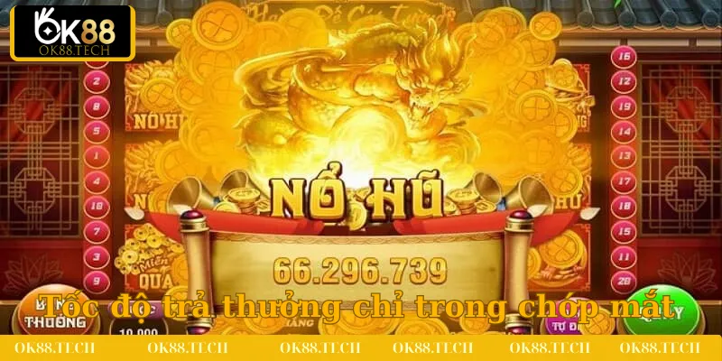 Tốc độ trả thưởng của sảnh slot chỉ trong chớp mắt